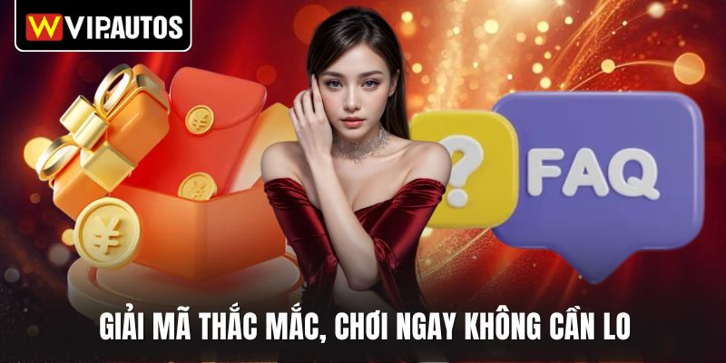 Giải mã thắc mắc, chơi ngay không cần lo
