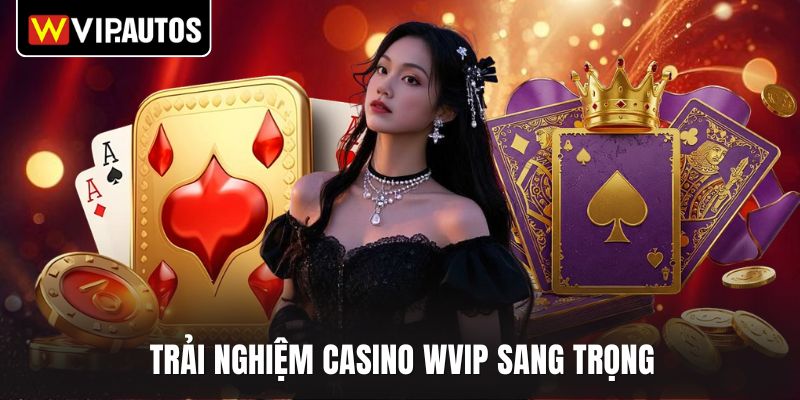 Trải nghiệm casino WVIP sang trọng
