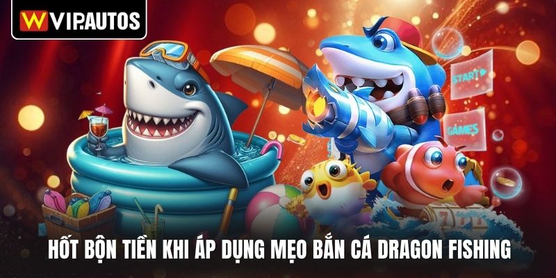 Hốt bộn tiền khi áp dụng mẹo bắn cá Dragon fishing