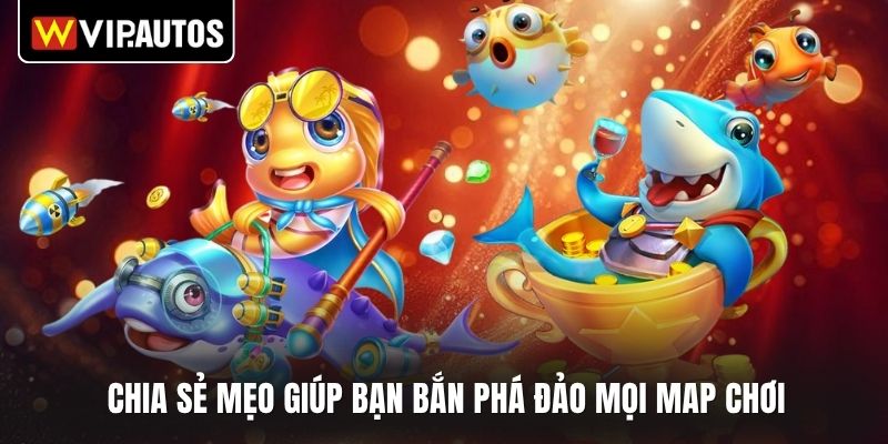 Chia sẻ mẹo giúp bạn bắn phá đảo mọi map chơi