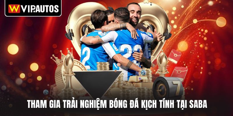 Tham gia trải nghiệm bóng đá kịch tính tại SABA