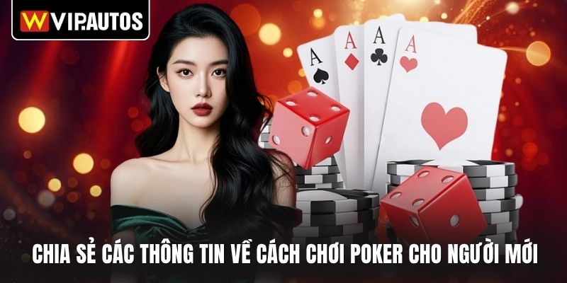 Chia sẻ các thông tin về cách chơi poker cho người mới