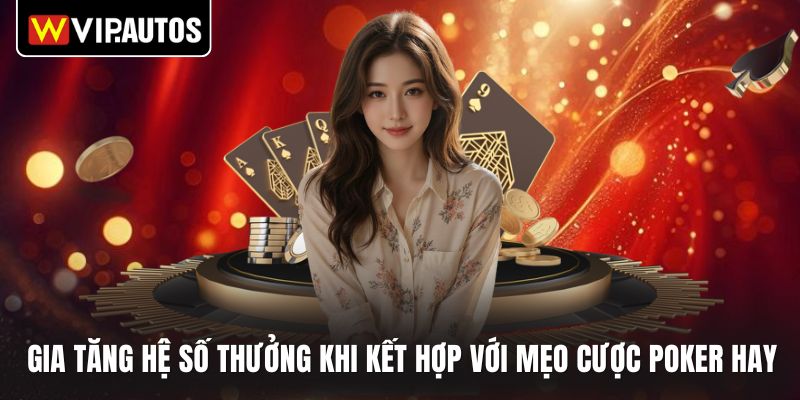 Gia tăng hệ số thưởng khi kết hợp với mẹo cược poker hay
