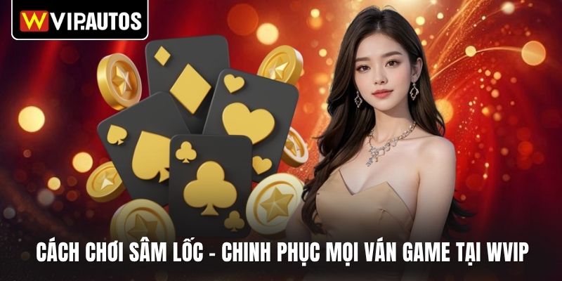 Cách chơi sâm lốc