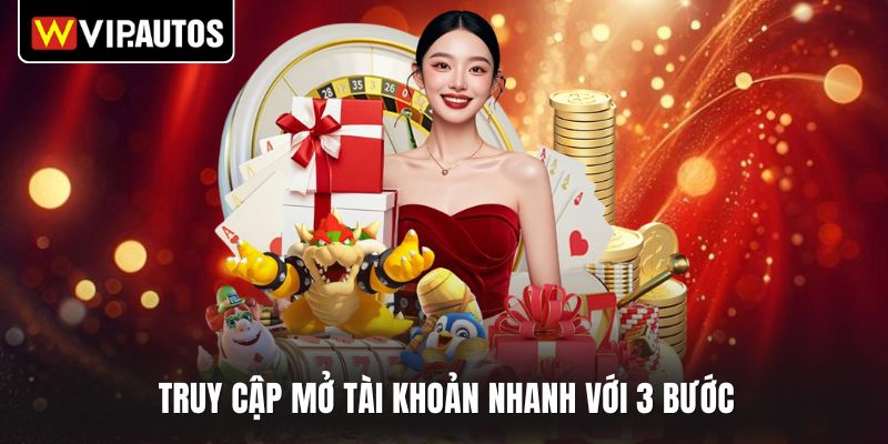 Truy cập mở tài khoản nhanh với 3 bước