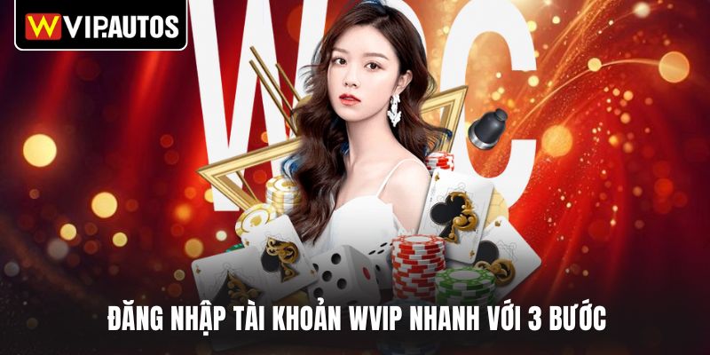 Đăng nhập tài khoản WVIP nhanh với 3 bước 
