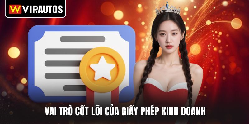 Vai trò cốt lõi của giấy phép kinh doanh