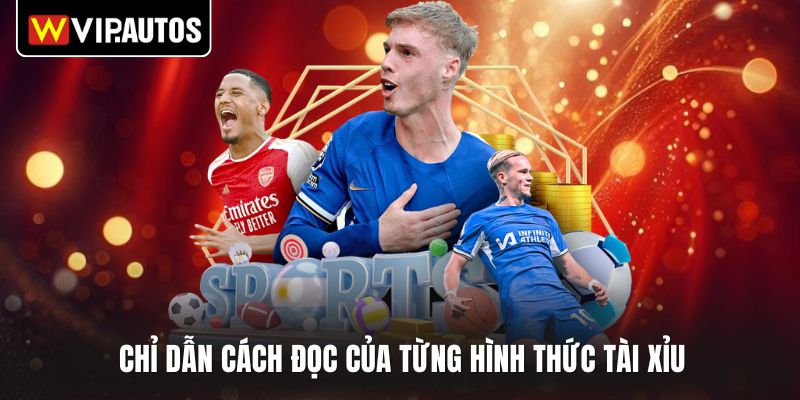 Chỉ dẫn cách đọc của từng hình thức tài xỉu