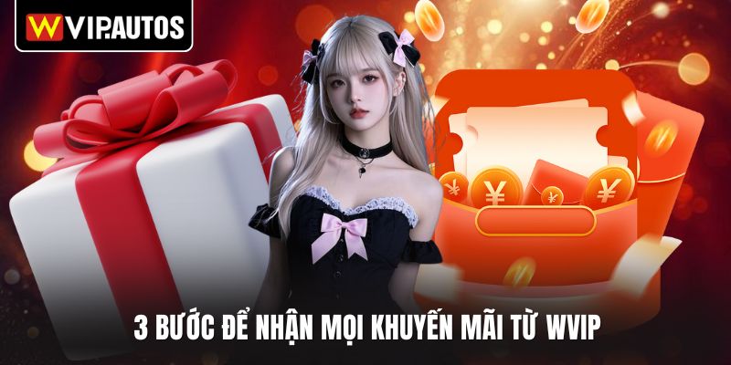 3 bước để nhận mọi khuyến mãi từ WVIP