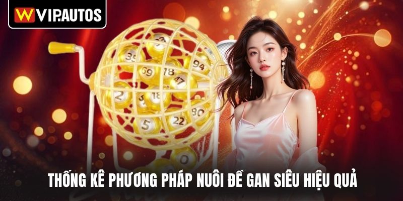Thống kê phương pháp nuôi đề gan siêu hiệu quả
