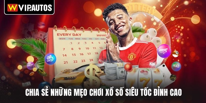 Chia sẻ những mẹo chơi xổ số siêu tốc đỉnh cao