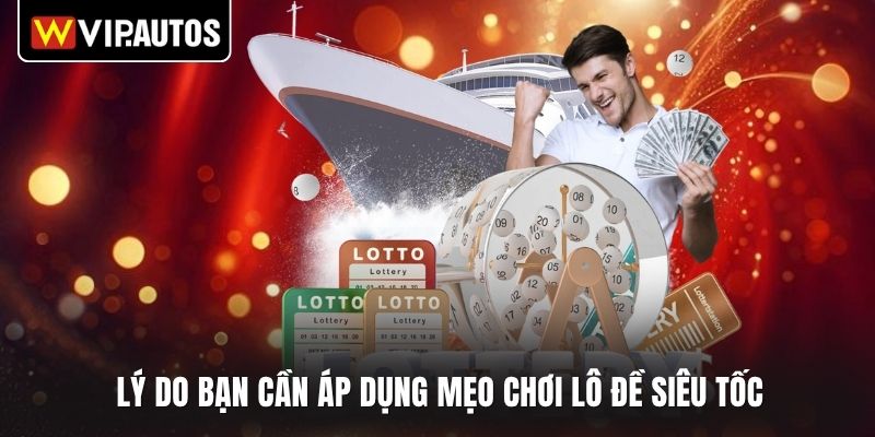 Lý do bạn cần áp dụng mẹo chơi lô đề siêu tốc