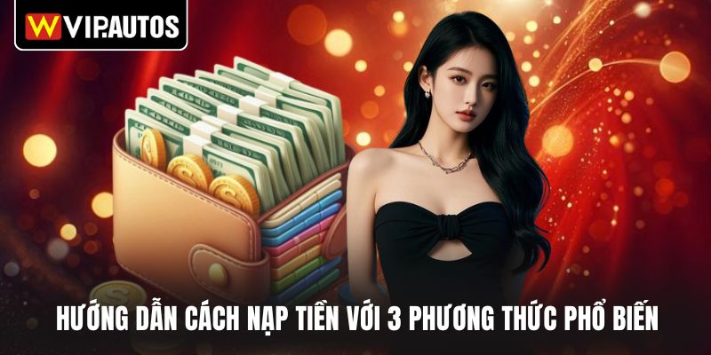 Hướng dẫn cách nạp tiền với 3 phương thức phổ biến