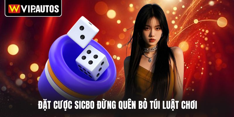 Đặt cược Sicbo đừng quên bỏ túi luật chơi