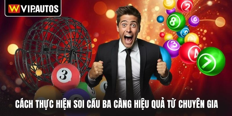 Cách thực hiện soi cầu ba càng hiệu quả từ chuyên gia