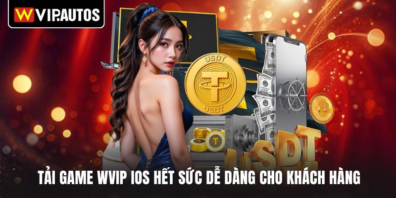 Tải game WVIP iOS hết sức dễ dàng cho khách hàng