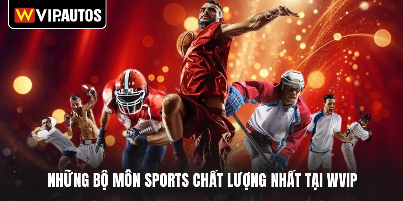Những bộ môn sports chất lượng nhất tại WVIP