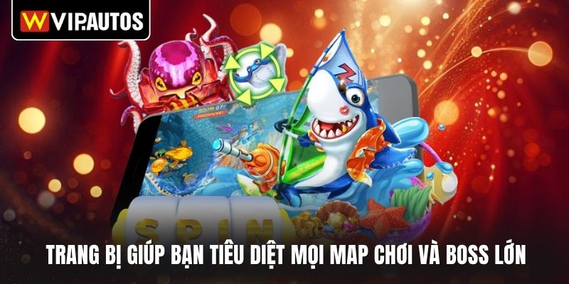 Trang bị giúp bạn tiêu diệt mọi map chơi và boss lớn