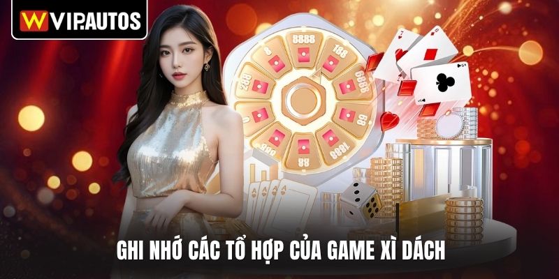 Ghi nhớ các tổ hợp của game xì dách